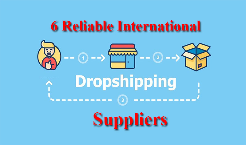 6 Reliable International Dropshipping Suppliers